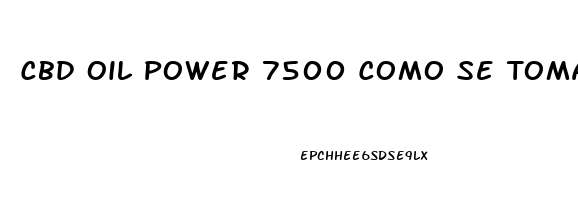 Cbd Oil Power 7500 Como Se Toma