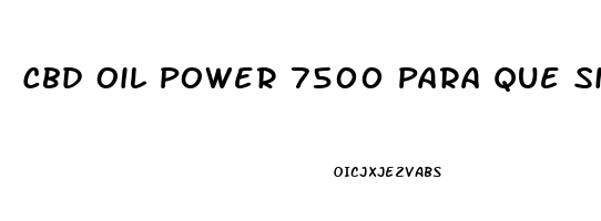 Cbd Oil Power 7500 Para Que Sirve