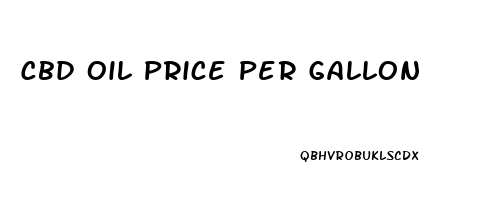 Cbd Oil Price Per Gallon