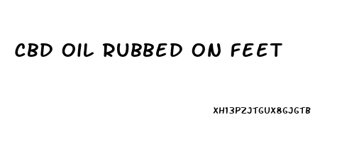 Cbd Oil Rubbed On Feet