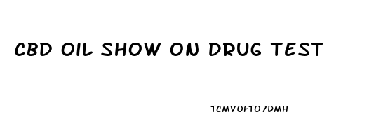 Cbd Oil Show On Drug Test