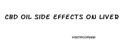 Cbd Oil Side Effects On Liver