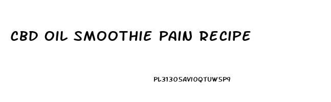 Cbd Oil Smoothie Pain Recipe