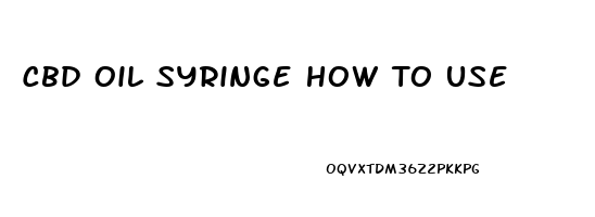 Cbd Oil Syringe How To Use