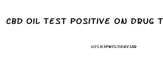 Cbd Oil Test Positive On Drug Test