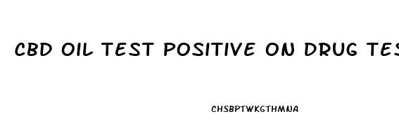 Cbd Oil Test Positive On Drug Test