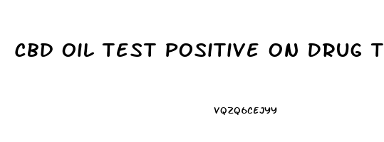 Cbd Oil Test Positive On Drug Test