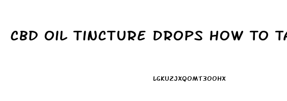 Cbd Oil Tincture Drops How To Take