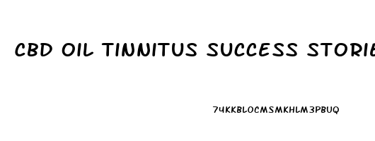 Cbd Oil Tinnitus Success Stories