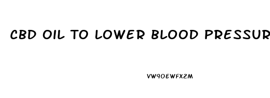 Cbd Oil To Lower Blood Pressure