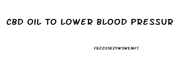 Cbd Oil To Lower Blood Pressure