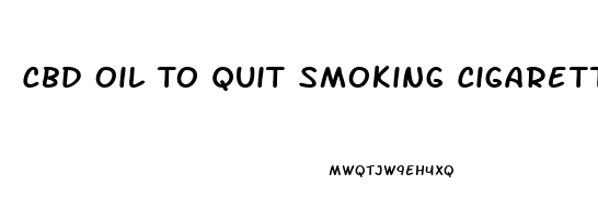 Cbd Oil To Quit Smoking Cigarettes