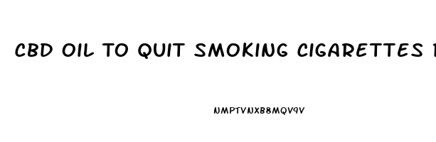 Cbd Oil To Quit Smoking Cigarettes Reddit