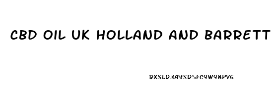 Cbd Oil Uk Holland And Barrett Review