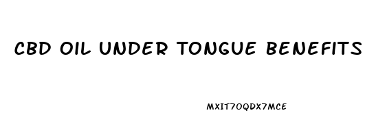 Cbd Oil Under Tongue Benefits