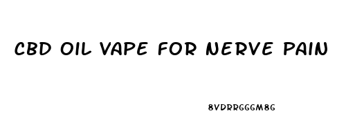 Cbd Oil Vape For Nerve Pain