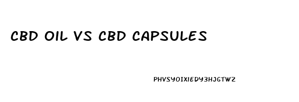 Cbd Oil Vs Cbd Capsules