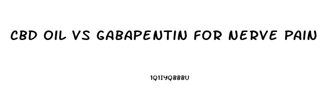Cbd Oil Vs Gabapentin For Nerve Pain