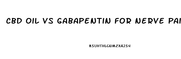 Cbd Oil Vs Gabapentin For Nerve Pain