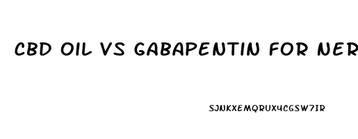 Cbd Oil Vs Gabapentin For Nerve Pain