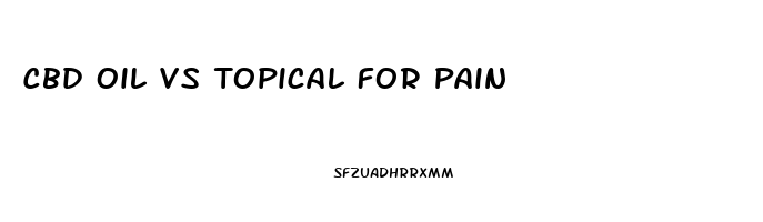 Cbd Oil Vs Topical For Pain