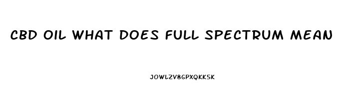 Cbd Oil What Does Full Spectrum Mean