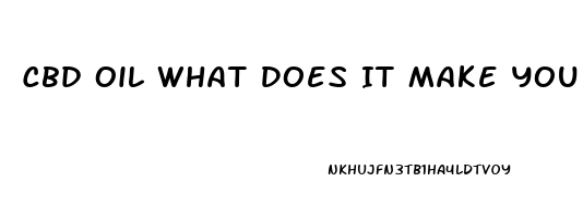 Cbd Oil What Does It Make You Feel