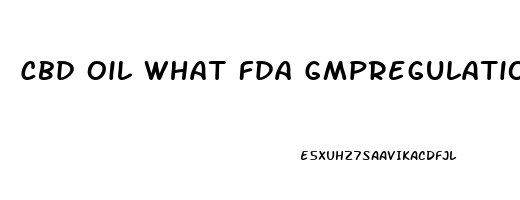 Cbd Oil What Fda Gmpregulation Does This Fall Under