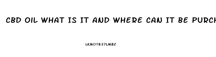 Cbd Oil What Is It And Where Can It Be Purchased What Is It Good For