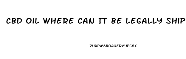 Cbd Oil Where Can It Be Legally Shipped