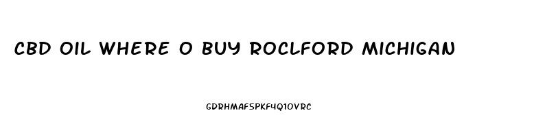 Cbd Oil Where O Buy Roclford Michigan