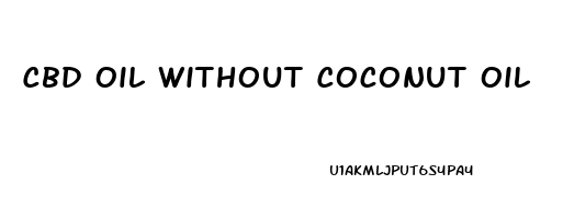 Cbd Oil Without Coconut Oil