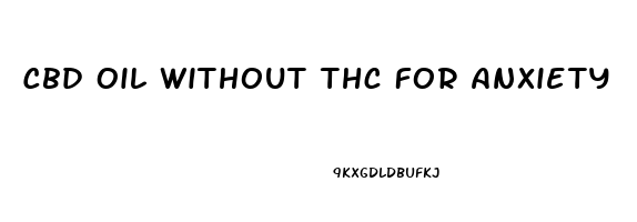 Cbd Oil Without Thc For Anxiety