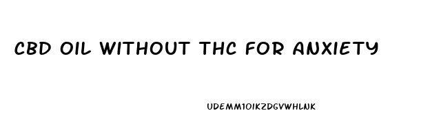 Cbd Oil Without Thc For Anxiety