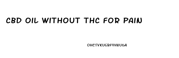 Cbd Oil Without Thc For Pain