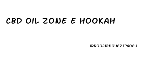 Cbd Oil Zone E Hookah