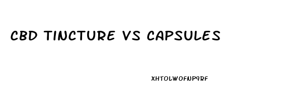 Cbd Tincture Vs Capsules