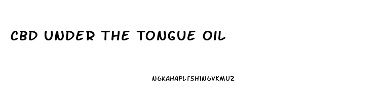 Cbd Under The Tongue Oil