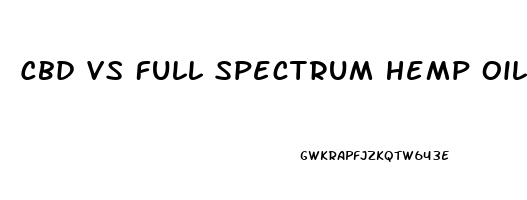 Cbd Vs Full Spectrum Hemp Oil