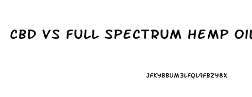 Cbd Vs Full Spectrum Hemp Oil