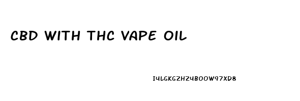 Cbd With Thc Vape Oil