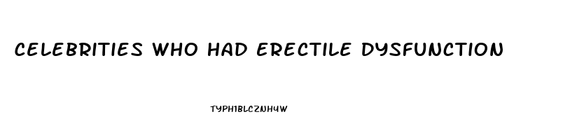 Celebrities Who Had Erectile Dysfunction