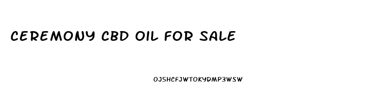 Ceremony Cbd Oil For Sale