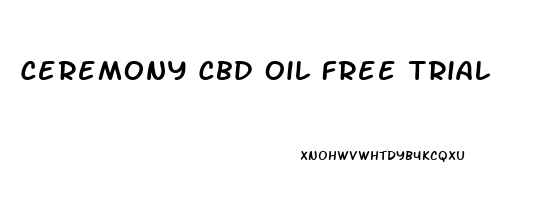 Ceremony Cbd Oil Free Trial