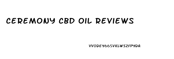 Ceremony Cbd Oil Reviews