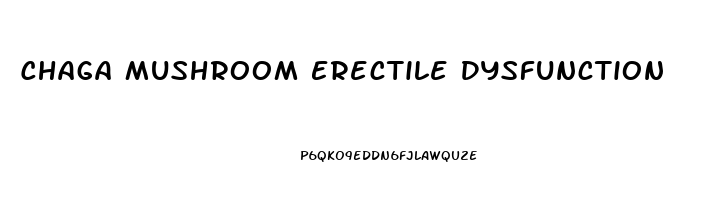 Chaga Mushroom Erectile Dysfunction