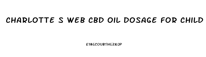 Charlotte S Web Cbd Oil Dosage For Child