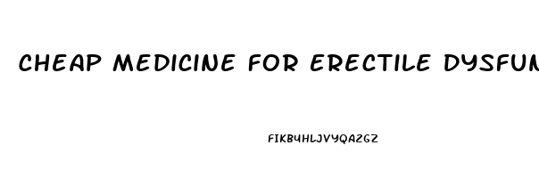 Cheap Medicine For Erectile Dysfunction