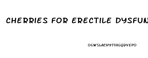 Cherries For Erectile Dysfunction