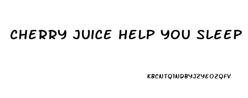 Cherry Juice Help You Sleep